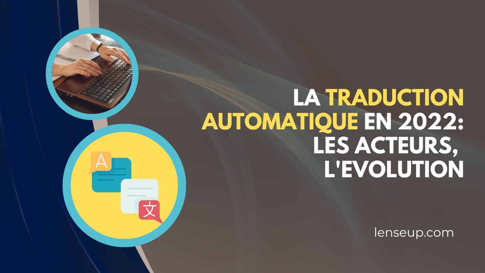 La traduction automatique en 2022 les acteurs, les utilisations