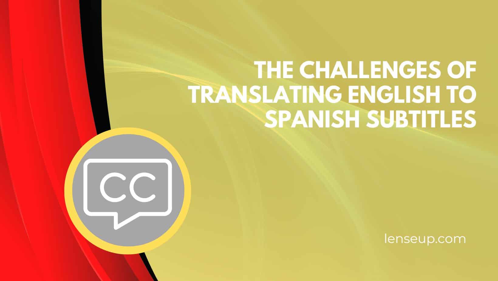 The Challenges Of Translating English To Spanish Subtitles 2238
